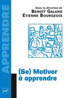 Couverture du livre « (se) motiver à apprendre » de Etienne Bourgeois aux éditions Puf
