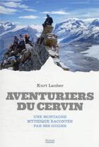 Couverture du livre « Aventuriers du Cervin : une montagne mythique racontée par les guides » de Kurt Lauber aux éditions Privat