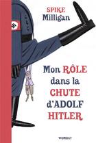 Couverture du livre « Mon rôle dans la chute d'Adolf Hitler » de Spike Milligan aux éditions Wombat