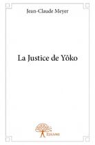 Couverture du livre « La justice de Yôko » de Jean-Claude Meyer aux éditions Edilivre