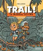 Couverture du livre « Trail ! manuel ultime » de Matthieu Forichon et Eric Lacroix aux éditions Amphora
