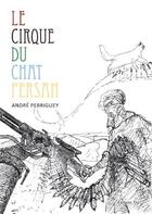 Couverture du livre « Le cirque du chat persan » de Andre Perriguey aux éditions Editions Thot