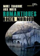 Couverture du livre « Mort tragique aux nuits romantiques » de Roger Moiroud aux éditions Editions Thot