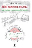 Couverture du livre « Crime alimentaire organisé » de Claire Severac aux éditions Elie & Mado