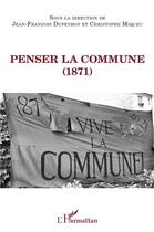 Couverture du livre « Penser la commune (1871) » de Jean-Francois Dupeyron et Christophe Miqueu aux éditions Eme Editions