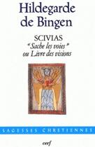 Couverture du livre « Scivias ; sache les voies ou livre des visions » de Hildegarde De Bingen aux éditions Cerf