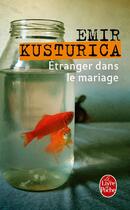 Couverture du livre « Étranger dans le mariage » de Emir Kusturica aux éditions Lgf