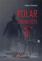 Couverture du livre « Polar socialiste » de Jean Grimal aux éditions Amalthee