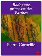 Couverture du livre « Rodogune, princesse des Parthes » de Pierre Corneille aux éditions Ebookslib