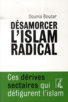 Couverture du livre « Désamorcer l'islam radical » de Dounia Bouzar aux éditions Editions De L'atelier