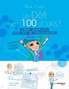 Couverture du livre « Le défi des 100 jours ! ; cahier d'exercices pour une vie extraordinaire » de Lilou Mace aux éditions Guy Trédaniel