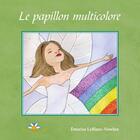 Couverture du livre « Le papillon multicolore » de Emerise Leblanc-Nowlan aux éditions Bouton D'or