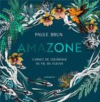 Couverture du livre « Amazone : carnet de coloriage au fil du fleuve » de Paule Brun aux éditions Marabout