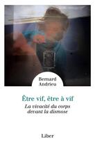 Couverture du livre « Être vif, être à vif : la vivacite du corps devant la dismose » de Bernard Andrieu aux éditions Liber