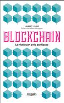 Couverture du livre « Blockchain ; la révolution de la confiance » de Laurent Leloup aux éditions Eyrolles