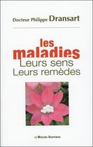 Couverture du livre « Les maladies, leurs sens, leurs remèdes » de Philippe Dransart aux éditions Mercure Dauphinois
