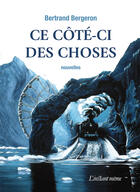 Couverture du livre « Ce Cote-Ci Des Choses » de Bertrand Bergeron aux éditions Instant Meme
