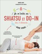 Couverture du livre « Je m'initie au shiatsu et au do-in des éléments » de Herve Ligot aux éditions Leduc