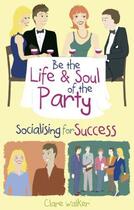 Couverture du livre « Be the Life and Soul of the Party » de Walker Clare aux éditions Crown House Digital