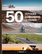 Couverture du livre « 50 voyages a velo dans le monde » de Belen Castello aux éditions Turbulences