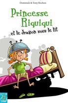 Couverture du livre « Princesse Riquiqui et le dragon sous le lit » de Dominick et Tony Rochon aux éditions Tournez La Page