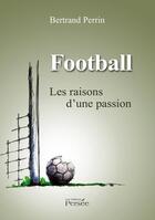 Couverture du livre « Football ; les raisons d'une passion » de Bertrand Perrin aux éditions Persee