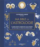 Couverture du livre « Ma bible de l'astrologie » de Catherine Aubier aux éditions Leduc