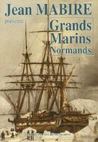 Couverture du livre « Grands marins normands » de Jean Mabire aux éditions L'ancre De Marine