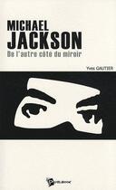 Couverture du livre « Michael Jackson ; de l'autre côté du miroir » de Yves Gautier aux éditions Publibook