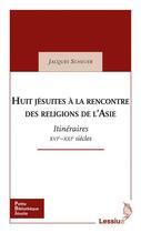 Couverture du livre « Huit jésuites à la rencontre des religions d'Asie » de Jacques Scheuer aux éditions Lessius