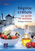 Couverture du livre « Régime crétois, le guide, 70 recettes » de Philippe Chavanne aux éditions Editions De La Loupe