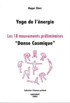 Couverture du livre « Yoga de l'énergie, les 18 mouvements préliminaires, 
