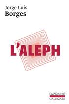 Couverture du livre « L'aleph » de Jorge Luis Borges aux éditions Gallimard