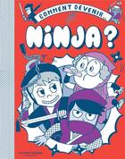 Couverture du livre « Comment devenir... . ninja » de Vincent/Akiyama aux éditions La Martiniere Jeunesse