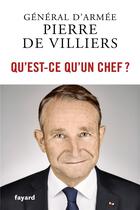 Couverture du livre « Qu'est-ce qu'un chef ? » de Pierre De Villiers aux éditions Fayard