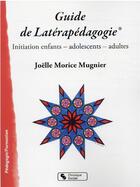 Couverture du livre « Guide de latérapédagogie : initiation enfants - adolescents - adultes » de Joelle Morice Mugnier aux éditions Chronique Sociale