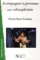 Couverture du livre « Accompagner la personne avec schizophrénie » de Nicolas Barre aux éditions Chronique Sociale