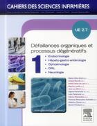 Couverture du livre « CAHIERS DES SCIENCES INFIRMIERES ; défaillances organiques et processus dégénératifs ; UE 2.7 ; t.1 » de Marie-Cecile Bonin aux éditions Elsevier-masson