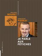Couverture du livre « Je parle aux fétiches » de Emmanuel Pierrat et Philippe Bouret aux éditions La Rumeur Libre