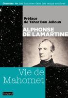 Couverture du livre « Vie de Mahomet » de Alphonse De Lamartine et Tahar Ben Jelloun aux éditions Bayard
