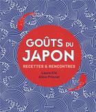 Couverture du livre « Goûts du Japon : recettes & rencontres » de Aline Princet et Laure Kie aux éditions Mango