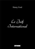 Couverture du livre « Le juif international » de Henry Ford aux éditions Ethos