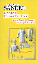 Couverture du livre « Contre la perfection : les enjeux éthiques de la génétique » de Michael J. Sandel aux éditions Flammarion