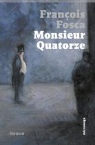 Couverture du livre « Monsieur Quatorze » de Francois Fosca aux éditions Infolio