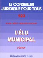 Couverture du livre « L'Elu Municipal ; Election Statut Pouvoirs Et Responsabilite » de Alain Cabrit et Dapogny aux éditions Puits Fleuri