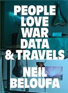 Couverture du livre « People love war data & travels » de Benjamin Thorel et Myriam Ben Salah et Neil Beloufa aux éditions After 8 Books