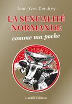 Couverture du livre « La sexualité normande comme ma poche » de Jean-Yves Cendrey aux éditions L'arbre Vengeur