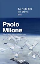 Couverture du livre « L'art de lier les êtres » de Paolo Milone aux éditions Calmann-levy