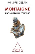 Couverture du livre « Montaigne ; une biographie politique » de Philippe Desan aux éditions Odile Jacob