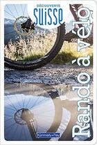 Couverture du livre « Découverte suisse : rando à vélo » de Collectif aux éditions Hallwag